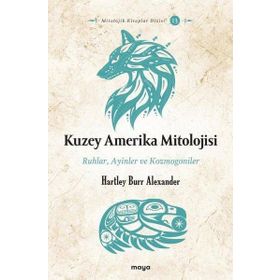 Kuzey Amerika Mitolojisi: Ruhlar, Ayinler, Kozmogoniler Maya Kitap