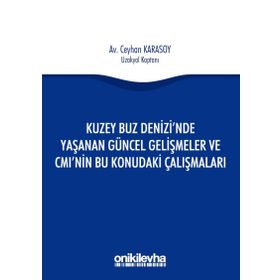 Kuzey Buz Denizi'nde Yaşanan Güncel Gelişmeler ve CMI'nın Bu Konudaki Çalışmaları - Ceyhan Karasoy