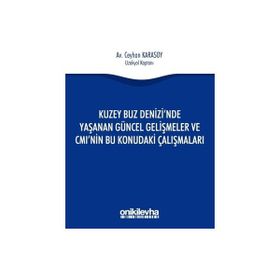 Kuzey Buz Denizi'nde Yaşanan Güncel Gelişmeler ve CMI'nın Bu Konudaki Çalışmaları - Ceyhan Karasoy