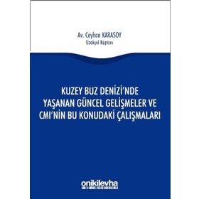 Kuzey Buz Denizi'nde Yaşanan Güncel Gelişmeler ve CMI'nın Bu Konudaki Çalışmaları - Ceyhan Karasoy