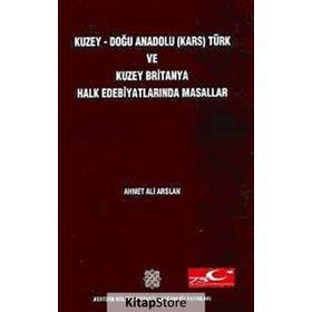 Kuzey Doğu Anadolu (Kars) Türk ve Kuzey Britanya Halk Edebiyatlarında Masallar 1. Cilt - Ahmet Ali Arslan