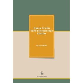 KUZEY GRUBU TÜRK LEHÇELERİNDE EDATLAR - ERCAN ALKAYA