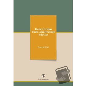 KUZEY GRUBU TÜRK LEHÇELERİNDE EDATLAR - ERCAN ALKAYA