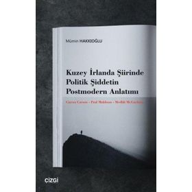 Kuzey İrlanda Şiirinde Politik Şiddetin Postmodern Anlatımı Mümin Hakkıoğlu