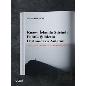 Kuzey İrlanda Şiirinde Politik Şiddetin Postmodern Anlatımı Mümin Hakkıoğlu