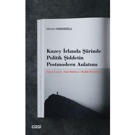 Kuzey İrlanda Şiirinde Politik Şiddetin Postmodern Anlatımı Mümin Hakkıoğlu