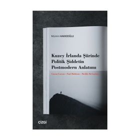 Kuzey İrlanda Şiirinde Politik Şiddetin Postmodern Anlatımı Mümin Hakkıoğlu