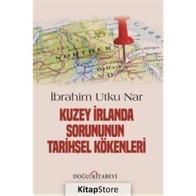 Kuzey İrlanda Sorununun Tarihsel Kökenleri - İbrahim Utku Nar