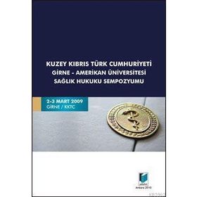 KUZEY KIBRIS TÜRK CUMHURIYETI GIRNE-AMERIKAN ÜNİVERSİTESİ SAĞLIK HUKUKU SEMPOZYUMU - KOLEKTIF