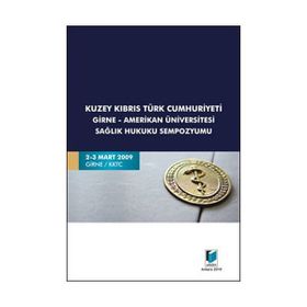 KUZEY KIBRIS TÜRK CUMHURIYETI GIRNE-AMERIKAN ÜNİVERSİTESİ SAĞLIK HUKUKU SEMPOZYUMU - KOLEKTIF