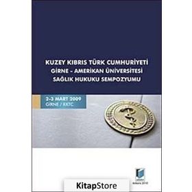 KUZEY KIBRIS TÜRK CUMHURIYETI GIRNE-AMERIKAN ÜNİVERSİTESİ SAĞLIK HUKUKU SEMPOZYUMU - KOLEKTIF