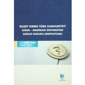 KUZEY KIBRIS TÜRK CUMHURIYETI GIRNE-AMERIKAN ÜNİVERSİTESİ SAĞLIK HUKUKU SEMPOZYUMU - KOLEKTIF