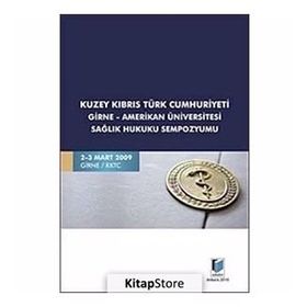 KUZEY KIBRIS TÜRK CUMHURIYETI GIRNE-AMERIKAN ÜNİVERSİTESİ SAĞLIK HUKUKU SEMPOZYUMU - KOLEKTIF