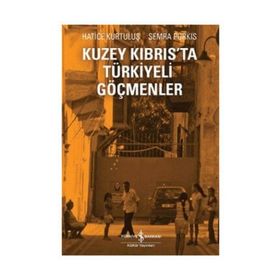 Kuzey Kıbrıs'ta Türkiyeli Göçmenler - Hatice Kurtuluş