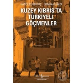 Kuzey Kıbrıs'ta Türkiyeli Göçmenler - Hatice Kurtuluş