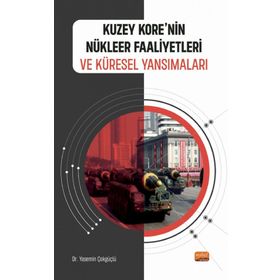 Kuzey Korenin Nükleer Faaliyetleri ve Küresel Yansımaları Yasemin Çokgüçlü