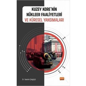 Kuzey Korenin Nükleer Faaliyetleri ve Küresel Yansımaları Yasemin Çokgüçlü