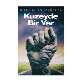 Kuzeyde Bir Yer - Birol Çetin Üstündağ