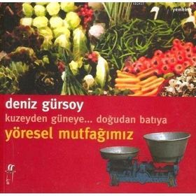 KUZEYDEN GÜNEYE DOĞUDAN BATIYA YÖRESEL MUTFAĞIMIZ - DENIZ GÜRSOY