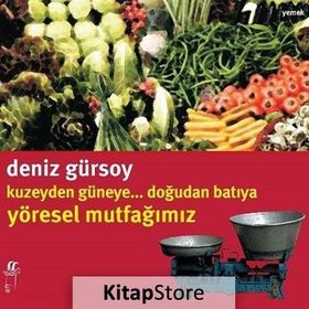 KUZEYDEN GÜNEYE DOĞUDAN BATIYA YÖRESEL MUTFAĞIMIZ - DENIZ GÜRSOY