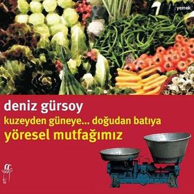 KUZEYDEN GÜNEYE DOĞUDAN BATIYA YÖRESEL MUTFAĞIMIZ - DENIZ GÜRSOY