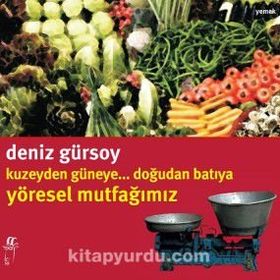 KUZEYDEN GÜNEYE DOĞUDAN BATIYA YÖRESEL MUTFAĞIMIZ - DENIZ GÜRSOY