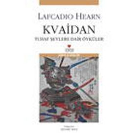 KVAIDAN TUHAF ŞEYLERE DAIR ÖYKÜLER - LAFCADIO HEARN