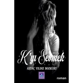 K'yi Sevmek - Aytaç Yıldız Bozkurt