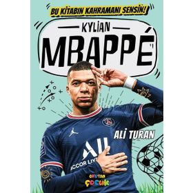 Kylian Mbappe: Bu Kitabın Kahramanı Sensin! - Ali Turan