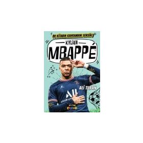 Kylian Mbappe: Bu Kitabın Kahramanı Sensin! - Ali Turan