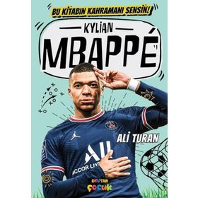 Kylian Mbappe: Bu Kitabın Kahramanı Sensin! - Ali Turan