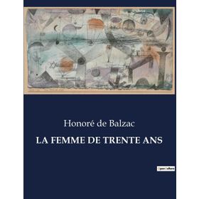 La Femme De Trente Ans - Honore De Balzac
