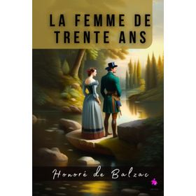 La Femme De Trente Ans - Honore De Balzac