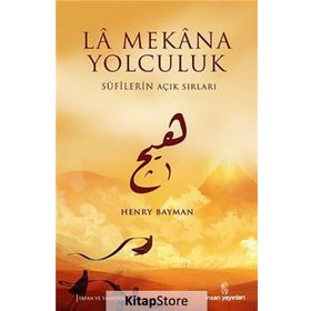 LA MEKANA YOLCULUK SUFILERIN AÇIK SIRLARI - HENRY BAYMAN