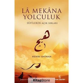 LA MEKANA YOLCULUK SUFILERIN AÇIK SIRLARI - HENRY BAYMAN