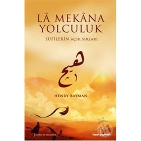 LA MEKANA YOLCULUK SUFILERIN AÇIK SIRLARI - HENRY BAYMAN