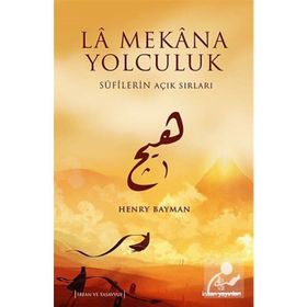 LA MEKANA YOLCULUK SUFILERIN AÇIK SIRLARI - HENRY BAYMAN