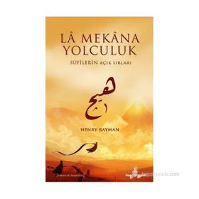 LA MEKANA YOLCULUK SUFILERIN AÇIK SIRLARI - HENRY BAYMAN