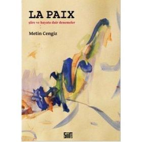 LA PAIX ŞİİRE VE HAYATA DAIR DENEMELER - METIN CENGIZ