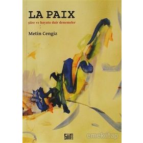 LA PAIX ŞİİRE VE HAYATA DAIR DENEMELER - METIN CENGIZ