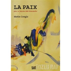 LA PAIX ŞİİRE VE HAYATA DAIR DENEMELER - METIN CENGIZ