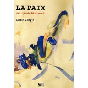 LA PAIX ŞİİRE VE HAYATA DAIR DENEMELER - METIN CENGIZ
