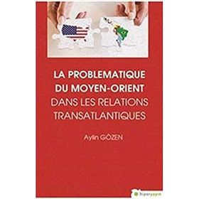 La Problematiqye Du Moyen - Orient Dans Les Relations Transatlantiques - Aylin Gözen