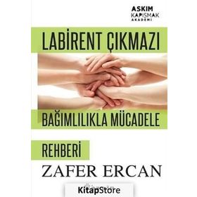 Labirent Çıkmazı - Bağımlılıkla Mücadele Rehberi - Zafer Ercan