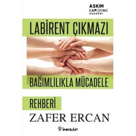 Labirent Çıkmazı - Bağımlılıkla Mücadele Rehberi - Zafer Ercan