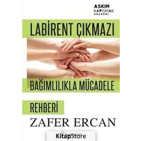 Labirent Çıkmazı - Bağımlılıkla Mücadele Rehberi - Zafer Ercan