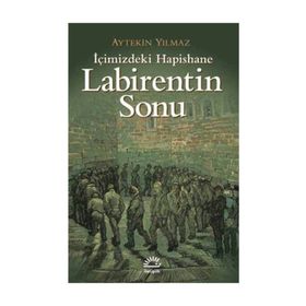 LABIRENTIN SONU İÇİMİZDEKİ HAPISHANE - AYTEKIN YILMAZ