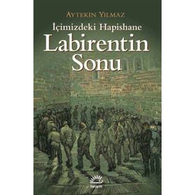 LABIRENTIN SONU İÇİMİZDEKİ HAPISHANE - AYTEKIN YILMAZ