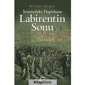 LABIRENTIN SONU İÇİMİZDEKİ HAPISHANE - AYTEKIN YILMAZ