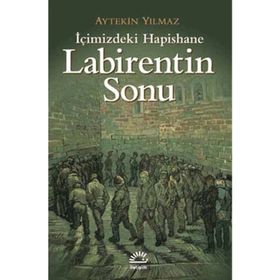 LABIRENTIN SONU İÇİMİZDEKİ HAPISHANE - AYTEKIN YILMAZ